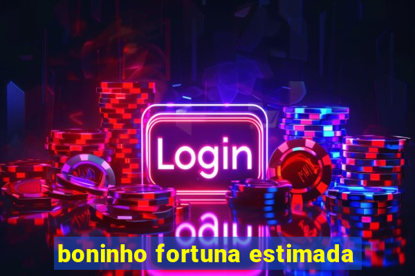 boninho fortuna estimada